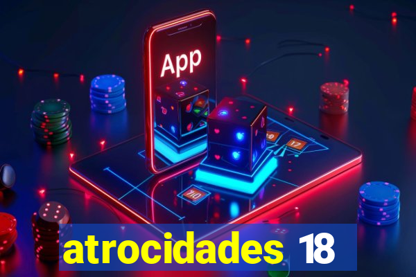 atrocidades 18